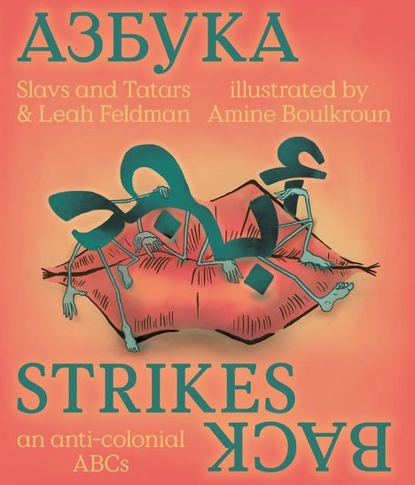 Slavs &amp; Tartars. Azbuka Strikes Back - an anti-colonial ABCs, Buch