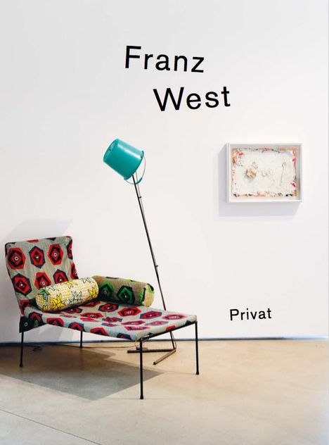 Franz West - privat. Gebrauchsanleitung in Aktionismusgeschmack / Manual in the Style of Actionism, Buch