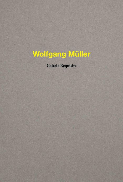 Wolfgang Müller. Galerie Requisite, Buch