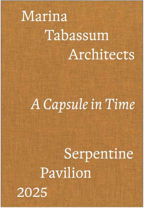 Serpentine Pavilion 2025 designed by Marina Tabassum / Marina Tabassum Architects (MTA). A Capsule in Time, Buch