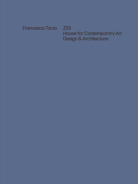 Francesca Torzo. Z33 House for Contemporary Art, Design and Architecture, Buch