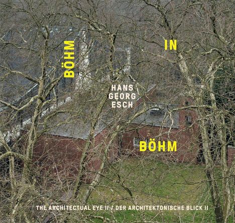 Hans Georg Esch: Hans Georg Esch. Böhm in Böhm - Der architektonische Blick II / The Architectural Eye II, Buch