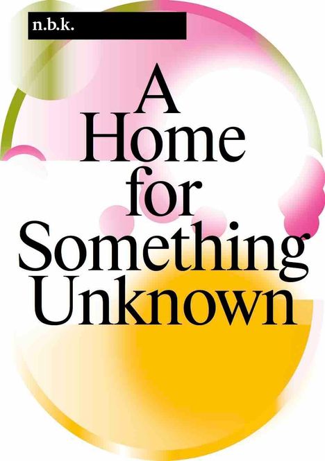 n.b.k. Berlin Band / Vol. 16: A Home for Something Unknown, Buch