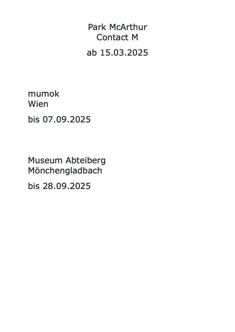 Park McArthur, Contact M, ab 15.03.2025. mumok Wien bis 07.09.2025. Museum Abteiberg Mönchengladbach bis 28.09.2025.