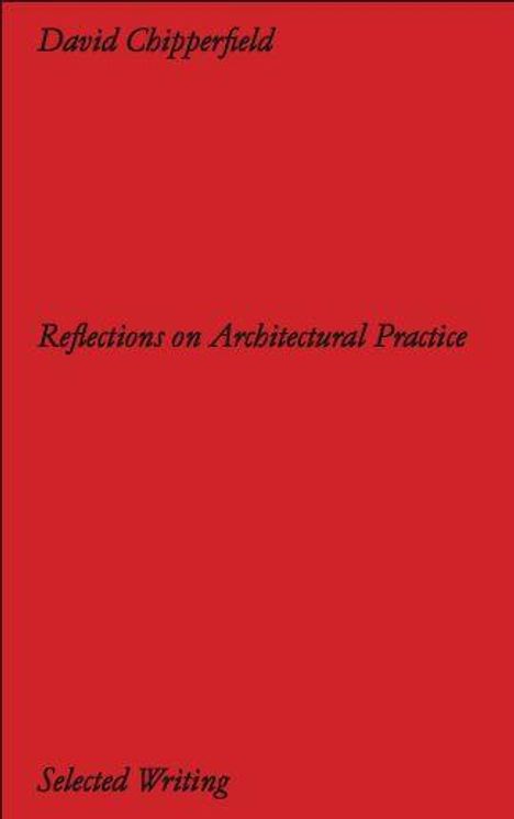David Chipperfield: David Chipperfield Architects: Selected Writing. Reflections on Architectural Practice, Buch