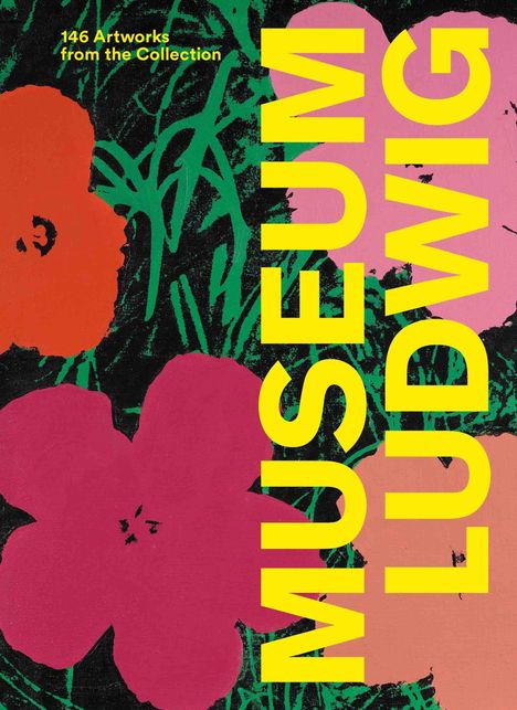 „146 Artworks from the Collection“, darüber „MUSEUM LUDWIG“ in großen gelben Buchstaben, davor Pop-Art-Blumen.
