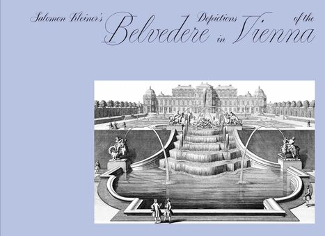 "Salomon Kleiner's Depictions of the Belvedere in Vienna." Illustration eines barocken Schlosses mit Gärten und Brunnen.