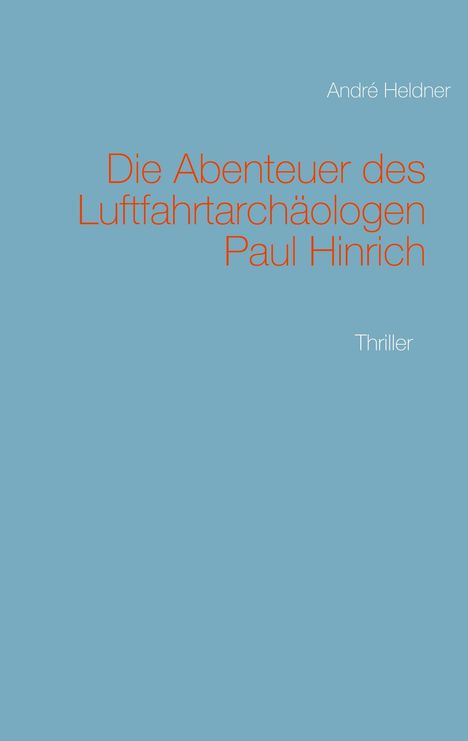 André Heldner: Die Abenteuer des Luftfahrtarchäologen Paul Hinrich, Buch