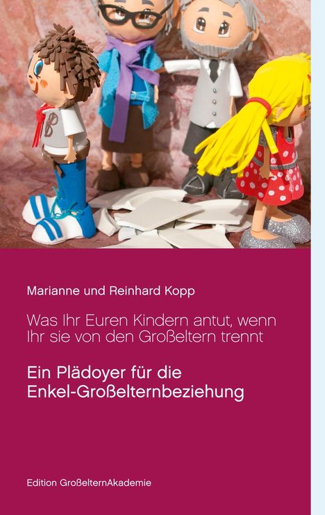 Marianne Kopp: Was Ihr Euren Kindern antut, wenn Ihr sie von den Großeltern trennt, Buch