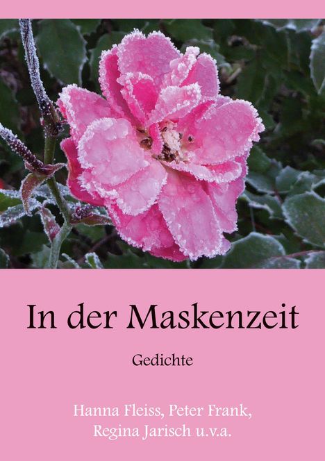 "In der Maskenzeit. Gedichte. Hanna Fleiss, Peter Frank, Regina Jarisch u.v.a." Ein rosa Eiskristall-blütiges Foto.