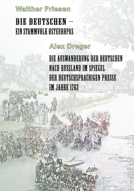 Walther Friesen: Die Deutschen - ein Stammvolk Osteuropas / Die Auswanderung der Deutschen nach Russland im Spiegel der deutschsprachigen Presse im Jahre 1763, Buch