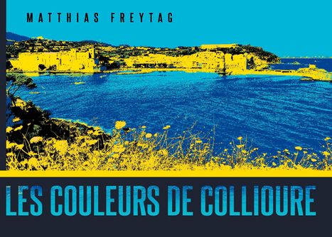 Matthias Freytag: Les couleurs de Collioure, Buch