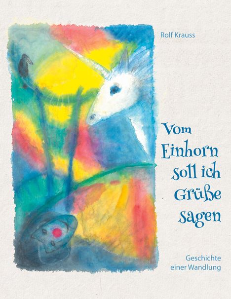 Rolf Krauss: Vom Einhorn soll ich Grüße sagen, Buch