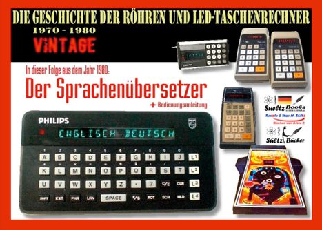 Uwe H. Sültz: Die Geschichte der Röhren- und LED-Taschenrechner 1970 - 1980 - DER SPRACHENÜBERSETZER, Buch