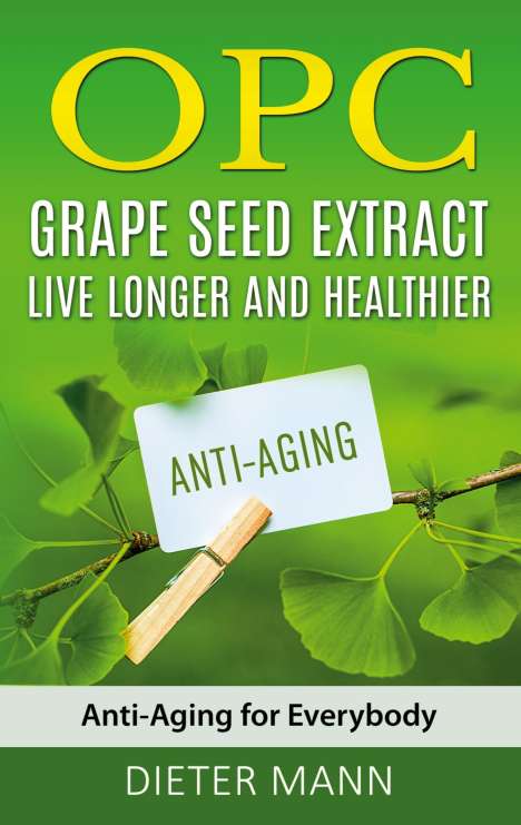 Dieter Mann: OPC - Grape Seed Extract: Live Longer and Healthier, Buch