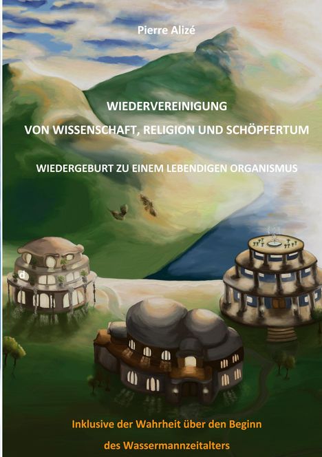 Pierre Alizé: Wiedervereinigung von Wissenschaft, Religion und Schöpfertum, Buch