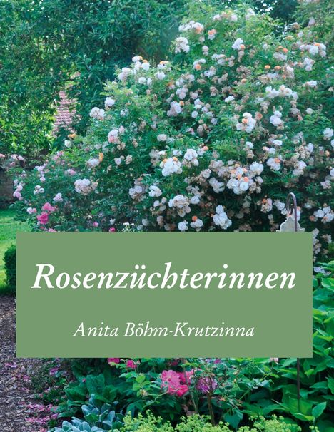 Anita Böhm-Krutzinna: Rosenzüchterinnen, Buch