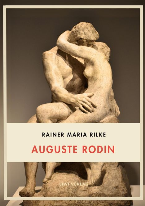 Rainer Maria Rilke: Rainer Maria Rilke: Auguste Rodin. Vollständige Neuausgabe, Buch