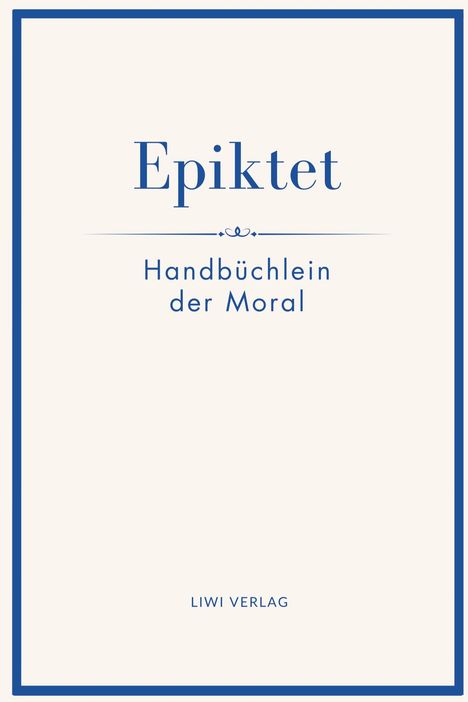Epiktet, Handbüchlein der Moral. Unten steht "LIWI VERLAG". Blau umrandetes schlichtes Design.