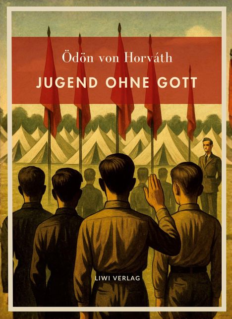 "Ödön von Horváth, Jugend ohne Gott, LIWI VERLAG." Eine Gruppe von Jugendlichen salutiert vor Zelten und roten Fahnen.