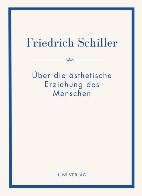 "Friedrich Schiller: Über die ästhetische Erziehung des Menschen. LIWI VERLAG." Schlichtes Buchcover mit blauem Rand.