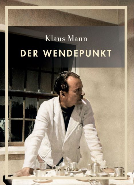 Text: "Klaus Mann DER WENDEPUNKT LIWI VERLAG." Ein Mann in weißem Anzug mit Zigarette lehnt sich über einen Tisch.