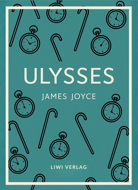 "ULYSSES", "JAMES JOYCE", "LIWI VERLAG". Illustration mit Taschenuhren und Spazierstöcken auf grünem Hintergrund.