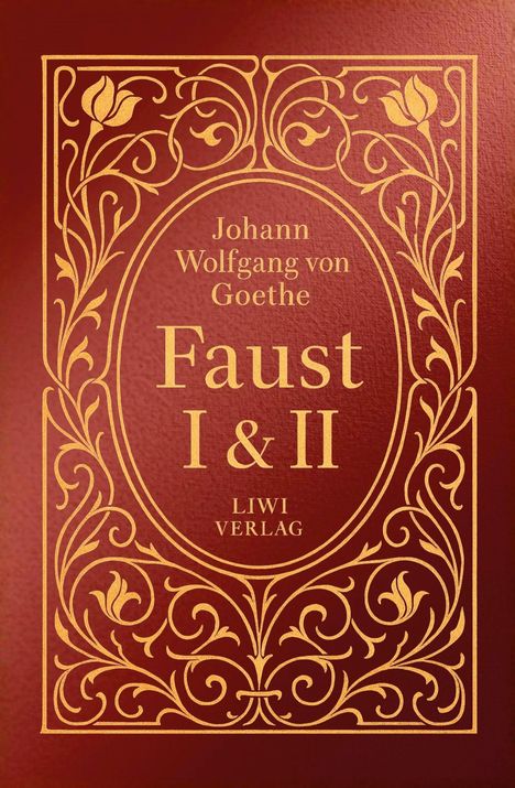 „Johann Wolfgang von Goethe, Faust I & II, LIWI VERLAG“ steht in goldener Schrift auf rotem Hintergrund mit floralen Mustern.