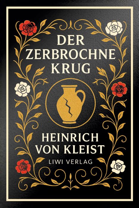 "DER ZERBROCHNE KRUG Heinrich von Kleist LIWI VERLAG". Goldene Verzierungen mit roten und weißen Rosen, zentral ein Krug.