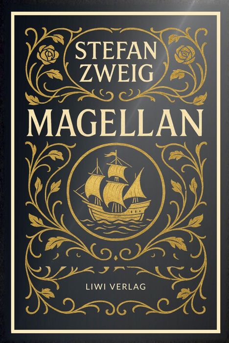 "Stefan Zweig", "Magellan", "LIWI VERLAG". Schwarzer Hintergrund, goldene Verzierungen und ein Segelschiff in der Mitte.