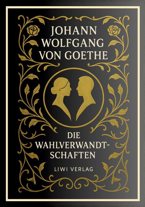 "Johann Wolfgang von Goethe, Die Wahlverwandtschaften, LIWI Verlag" in goldener Schrift, verziert mit floralen Mustern.