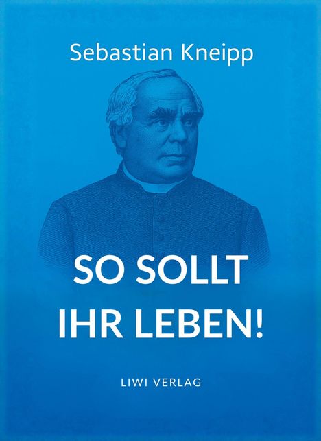 Text: "Sebastian Kneipp", "SO SOLLT IHR LEBEN!", "LIWI VERLAG". Illustration eines Mannes in seriöser Pose.