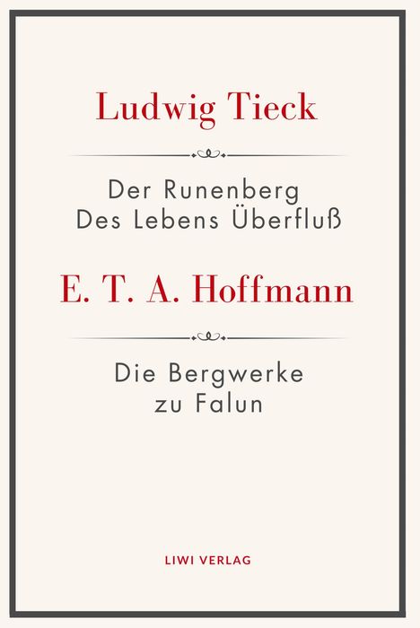"Ludwig Tieck, Der Runenberg, Des Lebens Überfluß; E. T. A. Hoffmann, Die Bergwerke zu Falun, LIWI Verlag." Grauer Rand.