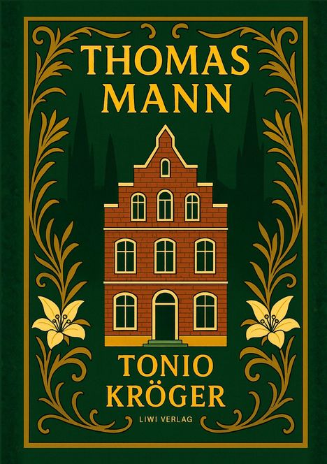 "THOMAS MANN. TONIO KRÖGER. LIWI VERLAG." Illustration eines roten Backsteinhauses, umrahmt von goldenen Blumen und Ranken.