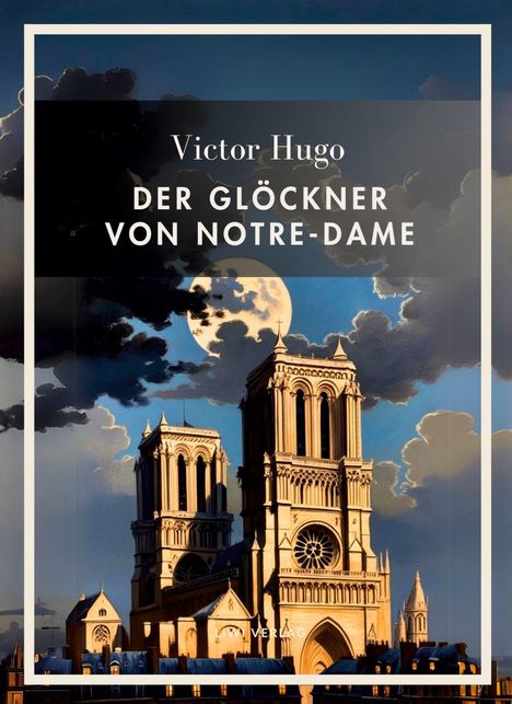 "Victor Hugo: Der Glöckner von Notre-Dame". Eine Illustration der Notre-Dame, beleuchtet vom Mond hinter Wolken.