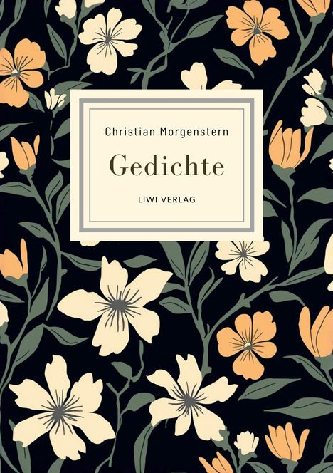 „Christian Morgenstern, Gedichte, LIWI VERLAG“; florales Muster mit großen, stilisierten Blumen in Orange und Beige.