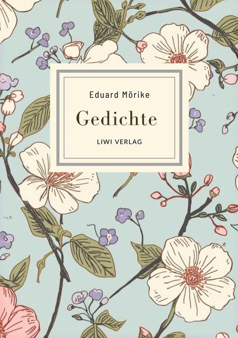 "Eduard Mörike, Gedichte, LIWI VERLAG" steht auf hellem Hintergrund mit pastellfarbenem Blumenmuster.