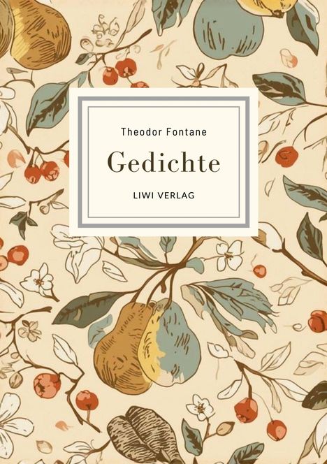 "Theodor Fontane, Gedichte, LIWI Verlag." Hintergrund mit Birnen, Blättern und kleinen Blüten, dekoratives Muster.