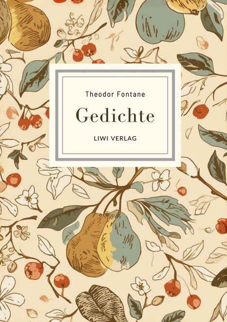 "Theodor Fontane. Gedichte. LIWI VERLAG." Florales Muster mit Birnen und roten Beeren auf beigem Hintergrund.
