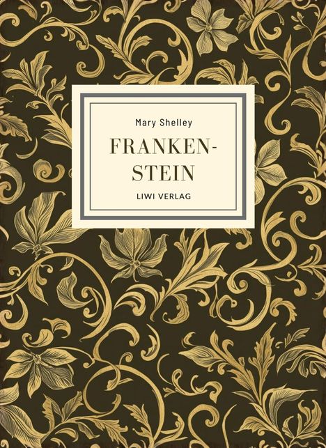 Text: "Mary Shelley, Frankenstein, LIWI VERLAG". Goldene Blumenranken auf schwarzem Hintergrund.