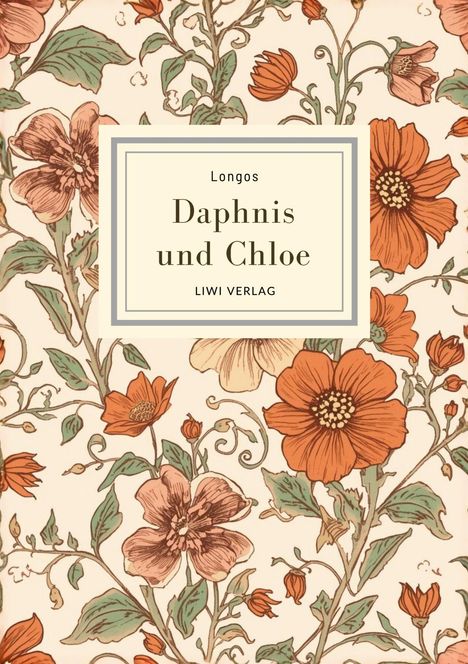 „Longos: Daphnis und Chloe, LIWI VERLAG“ steht zentral. Hintergrund: florales Muster mit großen, orangefarbenen Blüten.