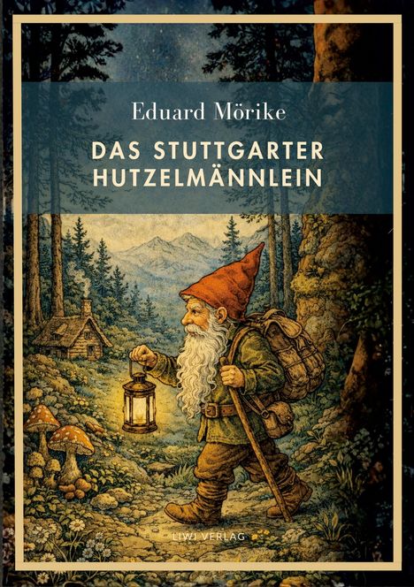 "Eduard Mörike, Das Stuttgarter Hutzelmännlein." Illustration: Ein Zwerg mit Laterne und Rucksack läuft durch den Wald.