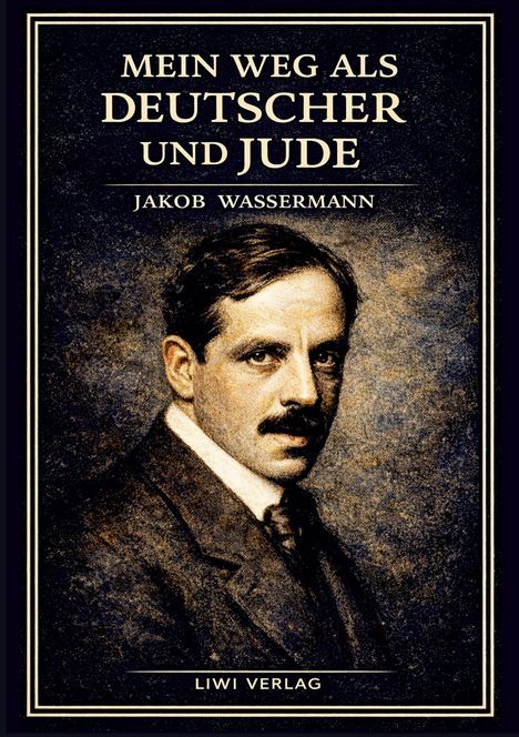 "MEIN WEG ALS DEUTSCHER UND JUDE" von Jakob Wassermann. Portrait eines Mannes mit Anzug und Krawatte.