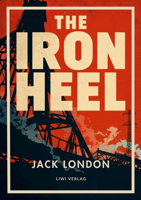 „THE IRON HEEL“, „JACK LONDON“, „LIWI VERLAG“. Silhouetten von Industriegebäuden vor rotem Himmel.