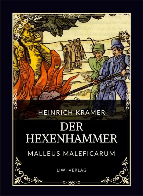 "Heinrich Kramer, Der Hexenhammer, Malleus Maleficarum, Liwi Verlag." Mittelalterliche Illustration, Figuren nahe Feuer.
