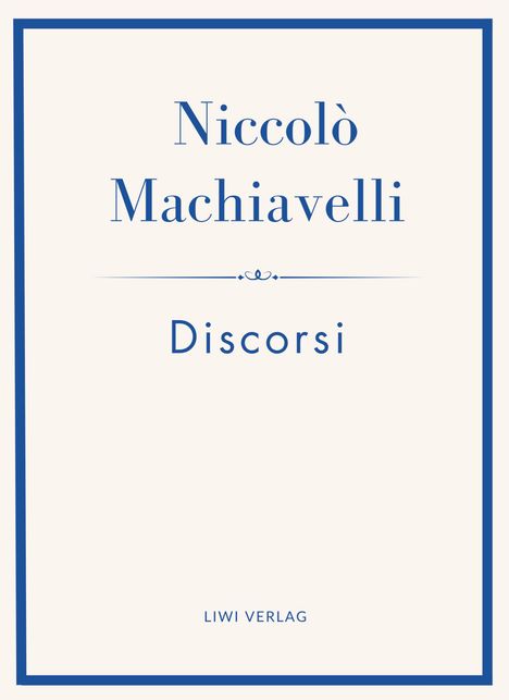 Niccolò Machiavelli, Discorsi, LIWI VERLAG. Schlichtes Buchcover, blauer Rahmen, zentrierter Text.