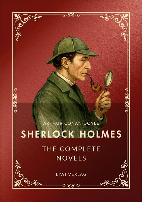 "Arthur Conan Doyle, Sherlock Holmes: The Complete Novels, Liwi Verlag." Illustration von Holmes mit Pfeife und Lupe.