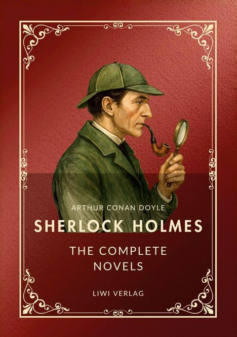 "Arthur Conan Doyle. Sherlock Holmes. The Complete Novels. Liwi Verlag." Illustration von Holmes mit Pfeife und Lupe.