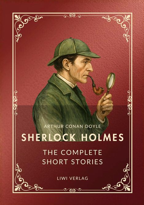 "Arthur Conan Doyle, Sherlock Holmes, The Complete Short Stories, LIWI Verlag." Illustration: Holmes in grünem Mantel mit Pfeife.