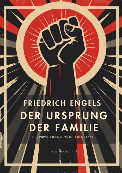 "Friedrich Engels, Der Ursprung der Familie. Des Privateigentums und des Staats. LIWI Verlag." Illustration: Erhobene Faust vor Strahlen.